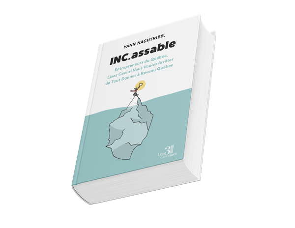 Livre INC.assable de Yann Nachtrieb, éditions Les 3 Colonnes : Entrepreneurs du Québec, lisez ceci si vous voulez arrêter de tout donner à Revenu Québec